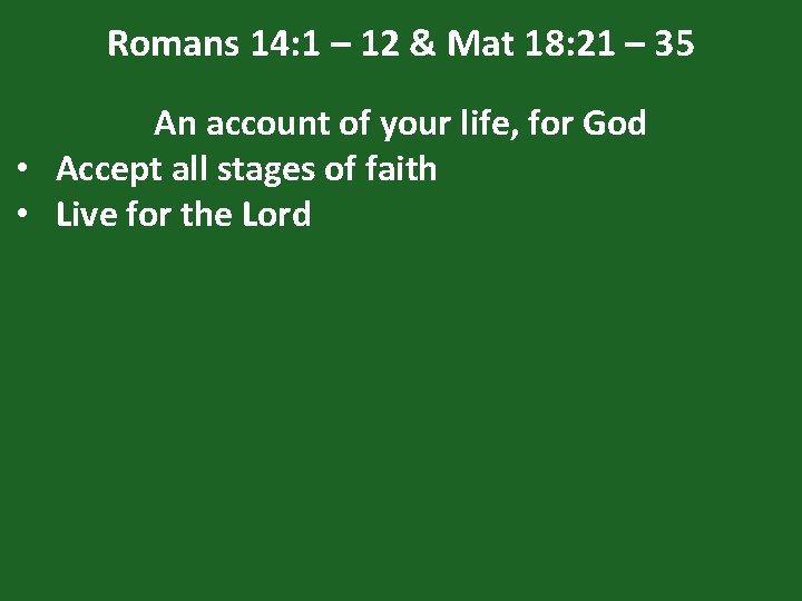 Romans 14: 1 – 12 & Mat 18: 21 – 35 An account of