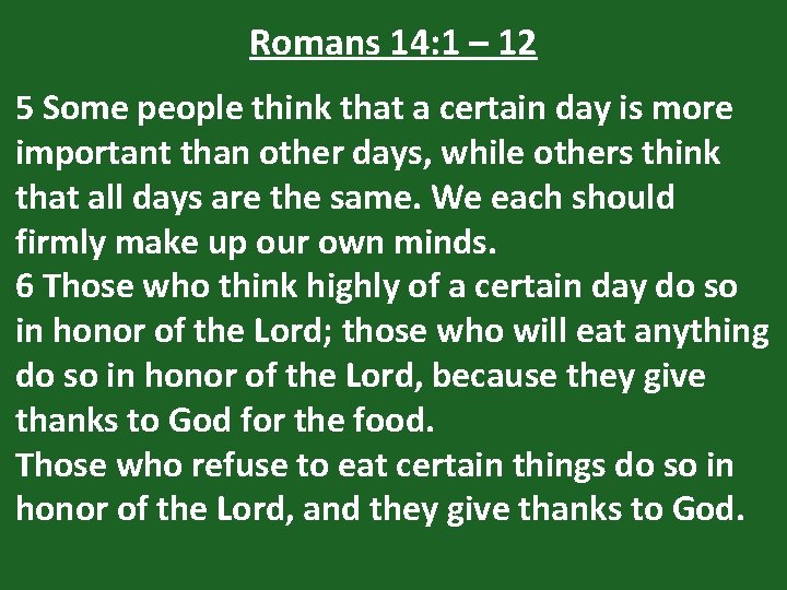 Romans 14: 1 – 12 5 Some people think that a certain day is