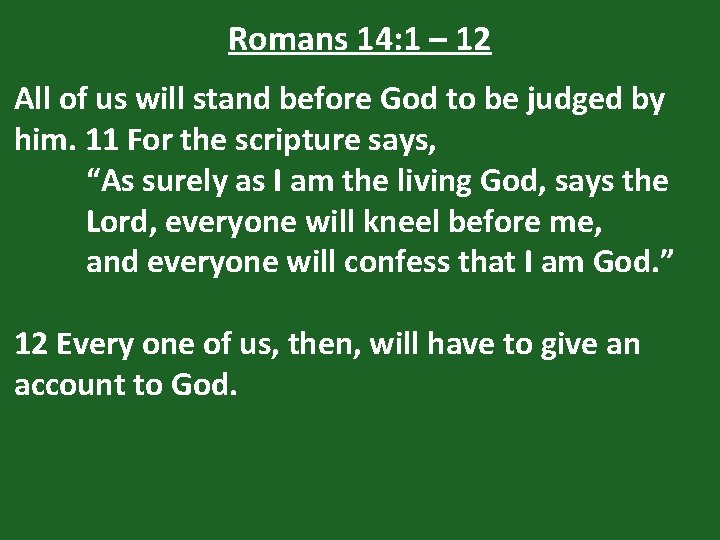 Romans 14: 1 – 12 All of us will stand before God to be