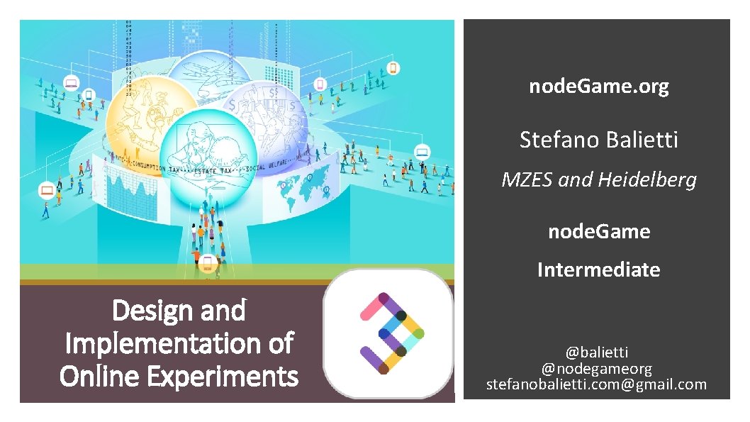 node. Game. org Stefano Balietti MZES and Heidelberg node. Game Intermediate Design and Implementation