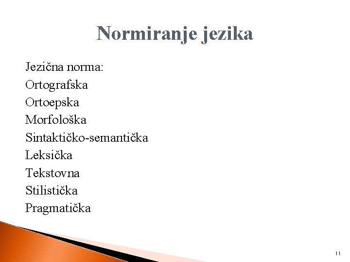 Normiranje jezika Jezična norma: Ortografska Ortoepska Morfološka Sintaktičko-semantička Leksička Tekstovna Stilistička Pragmatička 11 