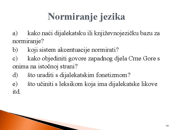 Normiranje jezika a) kako naći dijalekatsku ili književnojezičku bazu za normiranje? b) koji sistem