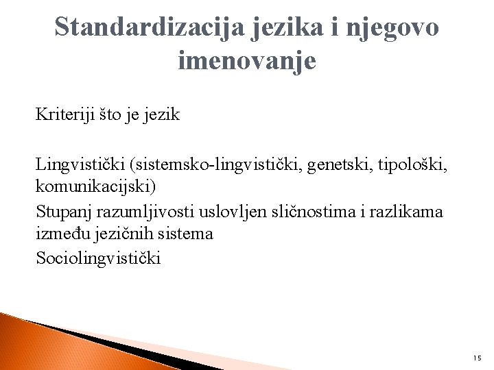 Standardizacija jezika i njegovo imenovanje Kriteriji što je jezik Lingvistički (sistemsko-lingvistički, genetski, tipološki, komunikacijski)