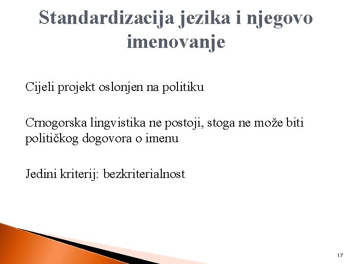 Standardizacija jezika i njegovo imenovanje Cijeli projekt oslonjen na politiku Crnogorska lingvistika ne postoji,
