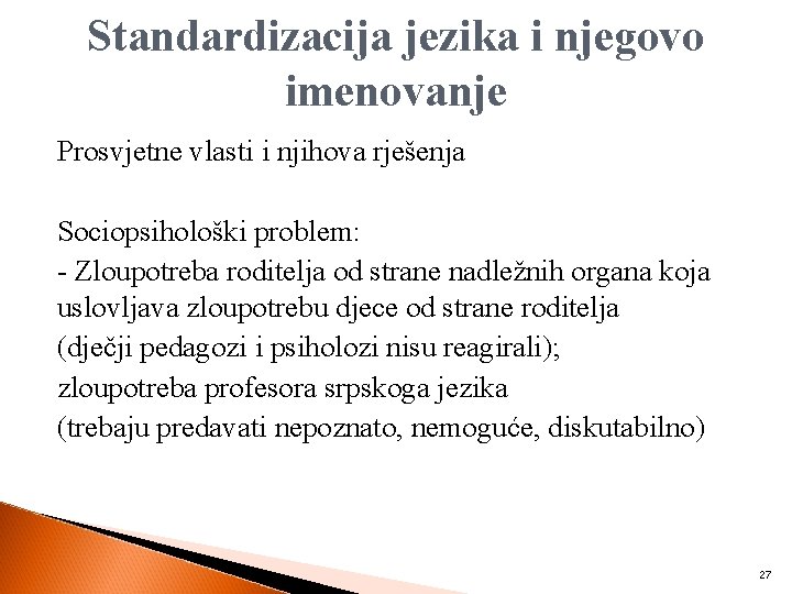 Standardizacija jezika i njegovo imenovanje Prosvjetne vlasti i njihova rješenja Sociopsihološki problem: - Zloupotreba