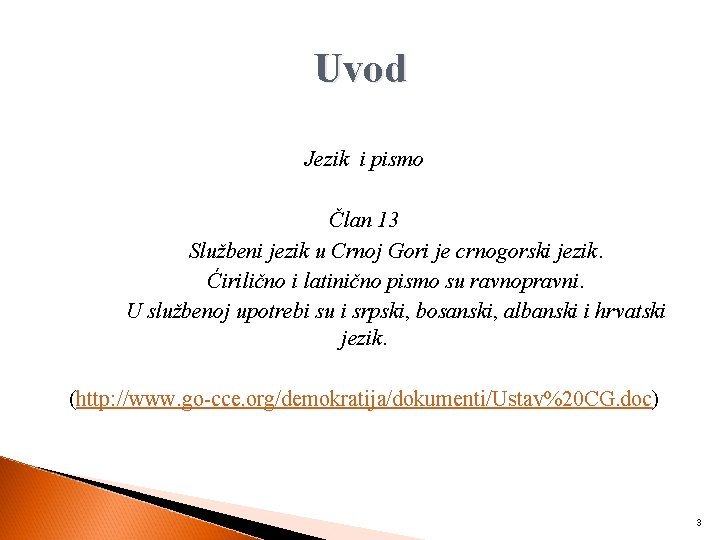 Uvod Jezik i pismo Član 13 Službeni jezik u Crnoj Gori je crnogorski jezik.