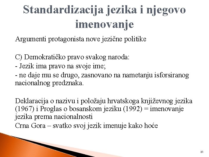 Standardizacija jezika i njegovo imenovanje Argumenti protagonista nove jezične politike C) Demokratičko pravo svakog