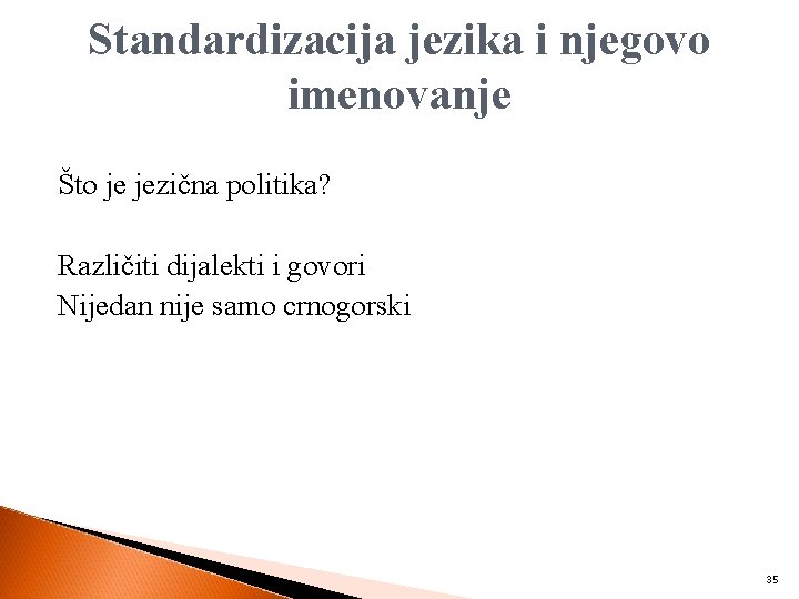 Standardizacija jezika i njegovo imenovanje Što je jezična politika? Različiti dijalekti i govori Nijedan