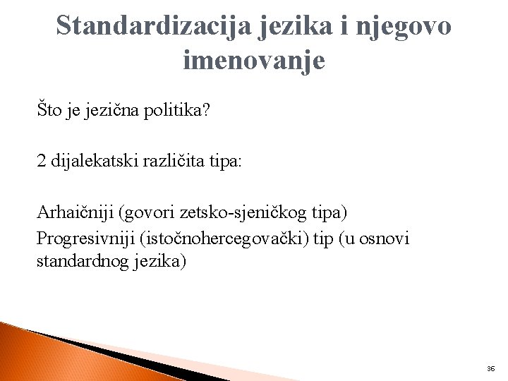 Standardizacija jezika i njegovo imenovanje Što je jezična politika? 2 dijalekatski različita tipa: Arhaičniji