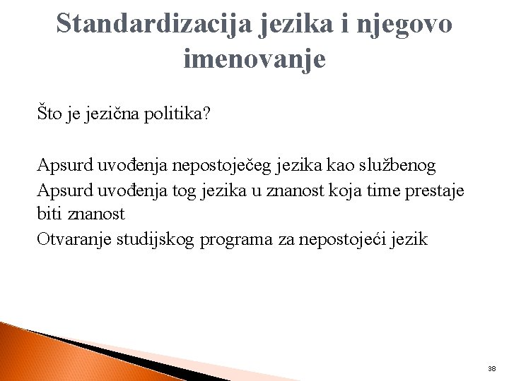 Standardizacija jezika i njegovo imenovanje Što je jezična politika? Apsurd uvođenja nepostoječeg jezika kao