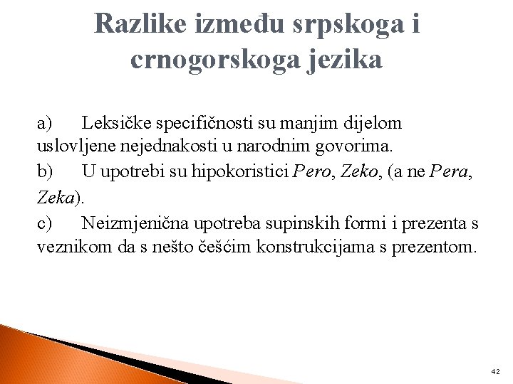 Razlike između srpskoga i crnogorskoga jezika a) Leksičke specifičnosti su manjim dijelom uslovljene nejednakosti