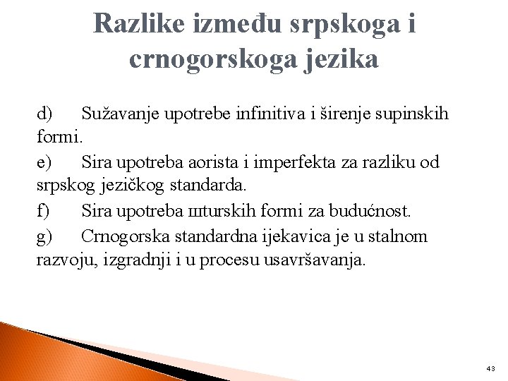 Razlike između srpskoga i crnogorskoga jezika d) Sužavanje upotrebe infinitiva i širenje supinskih formi.