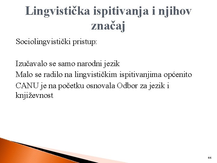 Lingvistička ispitivanja i njihov značaj Sociolingvistički pristup: Izučavalo se samo narodni jezik Malo se