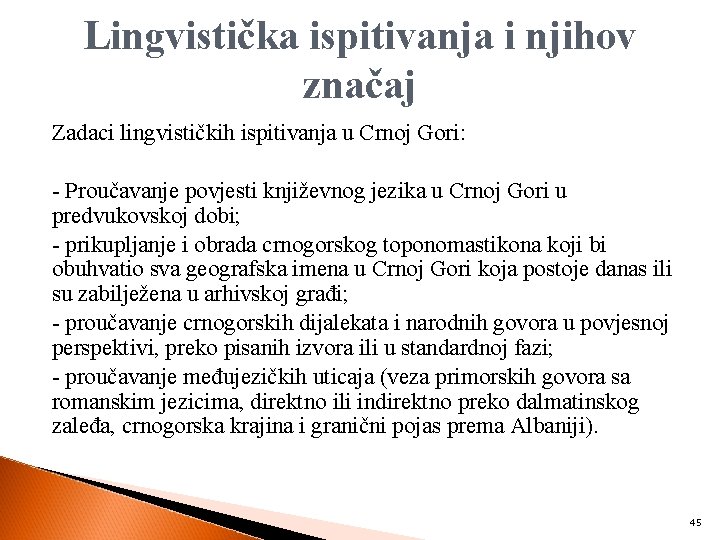 Lingvistička ispitivanja i njihov značaj Zadaci lingvističkih ispitivanja u Crnoj Gori: - Proučavanje povjesti