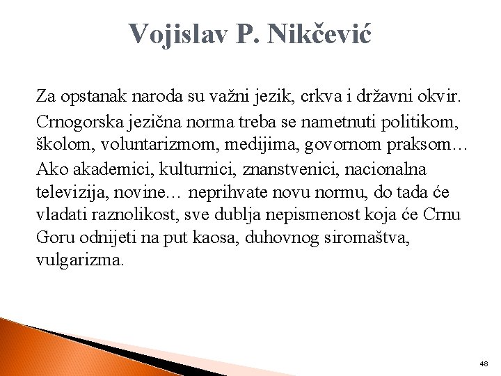 Vojislav P. Nikčević Za opstanak naroda su važni jezik, crkva i državni okvir. Crnogorska