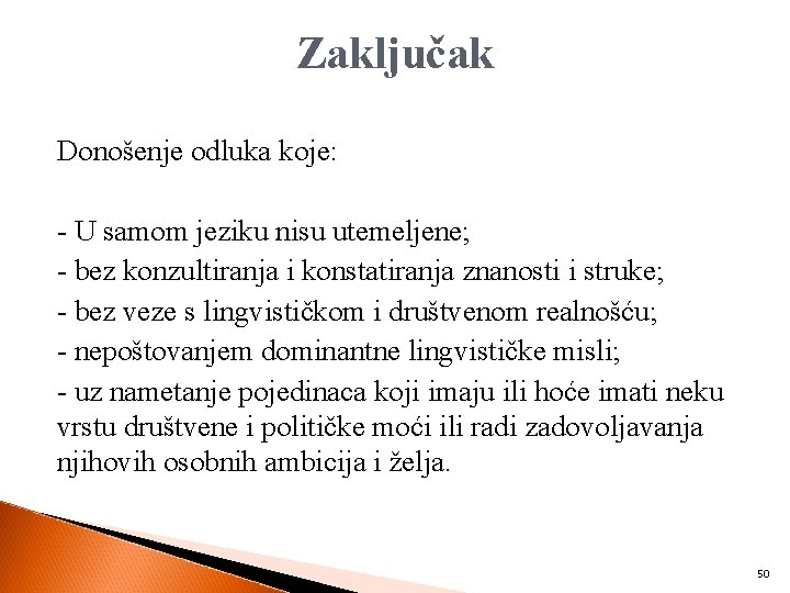 Zaključak Donošenje odluka koje: - U samom jeziku nisu utemeljene; - bez konzultiranja i