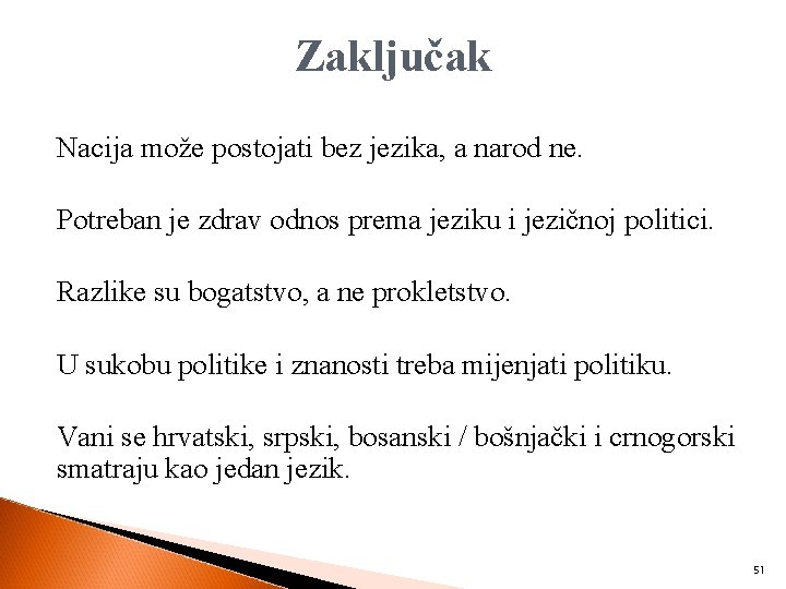 Zaključak Nacija može postojati bez jezika, a narod ne. Potreban je zdrav odnos prema