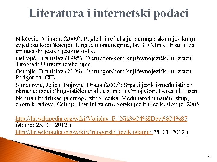 Literatura i internetski podaci Nikčević, Milorad (2009): Pogledi i refleksije o crnogorskom jeziku (u