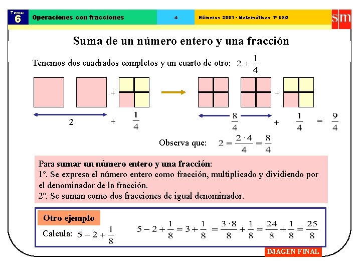 Tema: 6 Operaciones con fracciones 4 Números 2001 - Matemáticas 1º ESO Suma de