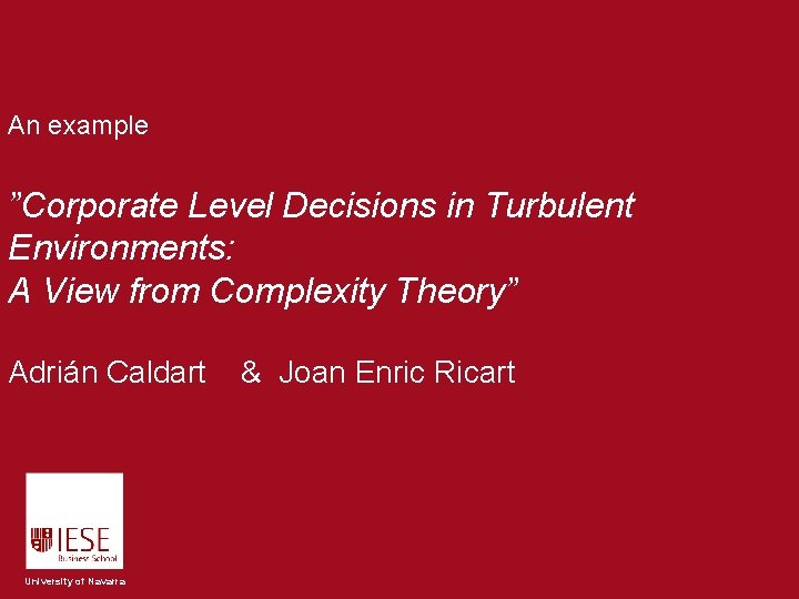 An example ”Corporate Level Decisions in Turbulent Environments: A View from Complexity Theory” Adrián An example ”Corporate Level Decisions in Turbulent Environments: A View from Complexity Theory” Adrián