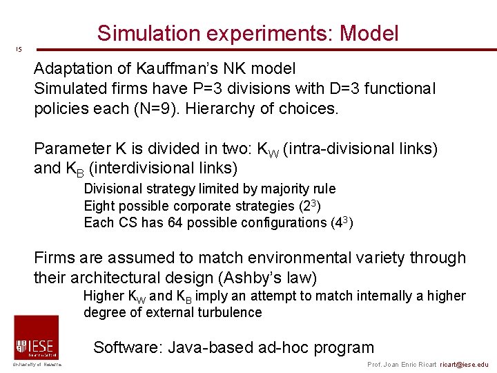 15 Simulation experiments: Model Adaptation of Kauffman’s NK model Simulated firms have P=3 15 Simulation experiments: Model Adaptation of Kauffman’s NK model Simulated firms have P=3