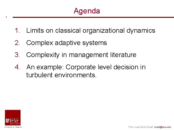 Agenda 2 1. Limits on classical organizational dynamics 2. Complex adaptive systems 3. Complexity Agenda 2 1. Limits on classical organizational dynamics 2. Complex adaptive systems 3. Complexity