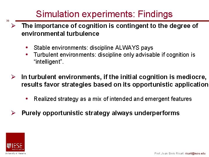 20 Simulation experiments: Findings Ø The importance of cognition is contingent to the degree 20 Simulation experiments: Findings Ø The importance of cognition is contingent to the degree