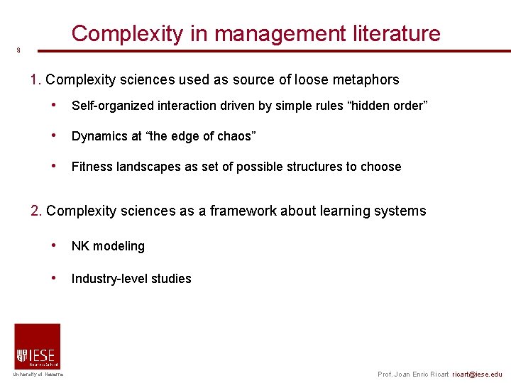Complexity in management literature 8 1. Complexity sciences used as source of loose metaphors Complexity in management literature 8 1. Complexity sciences used as source of loose metaphors