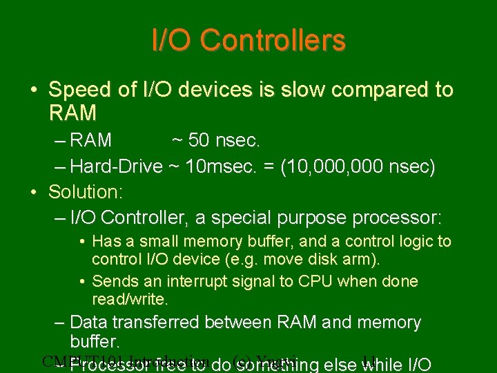 I/O Controllers • Speed of I/O devices is slow compared to RAM – RAM