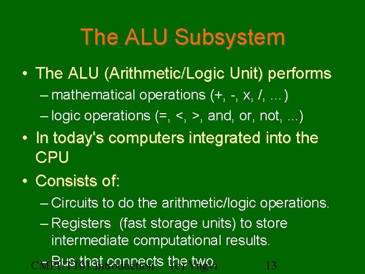 The ALU Subsystem • The ALU (Arithmetic/Logic Unit) performs – mathematical operations (+, -,