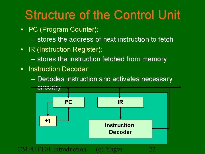 Structure of the Control Unit • PC (Program Counter): – stores the address of