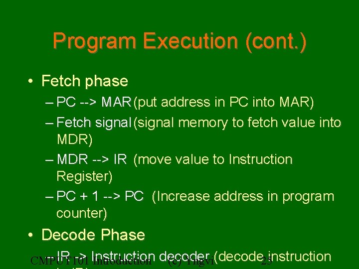 Program Execution (cont. ) • Fetch phase – PC --> MAR (put address in