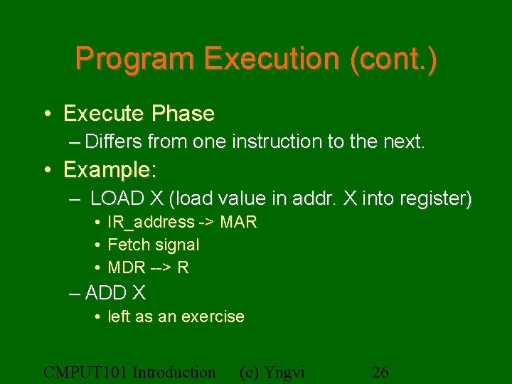 Program Execution (cont. ) • Execute Phase – Differs from one instruction to the