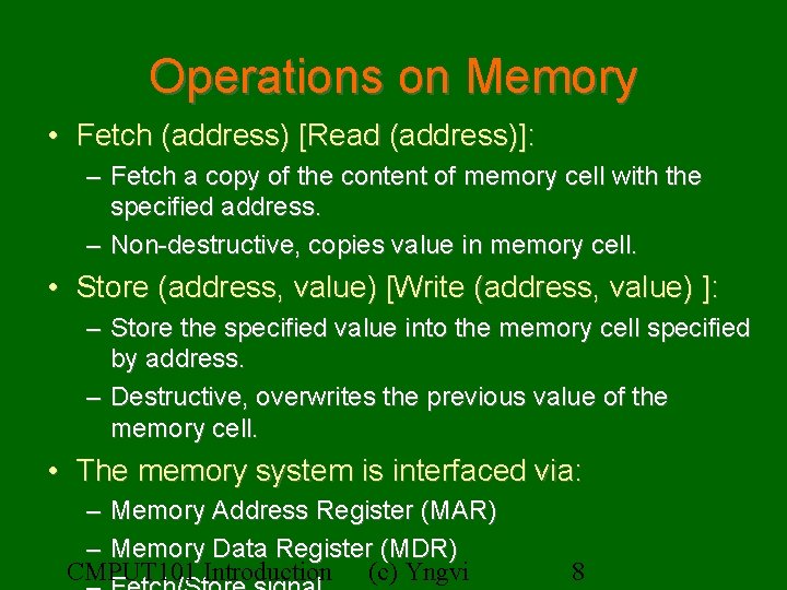 Operations on Memory • Fetch (address) [Read (address)]: – Fetch a copy of the