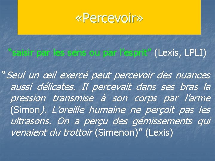  «Percevoir» “saisir par les sens ou par l’esprit” (Lexis, LPLI) “Seul un œil