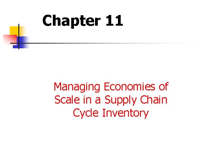 Chapter 11 Managing Economies of Scale in a Supply Chain Cycle Inventory 