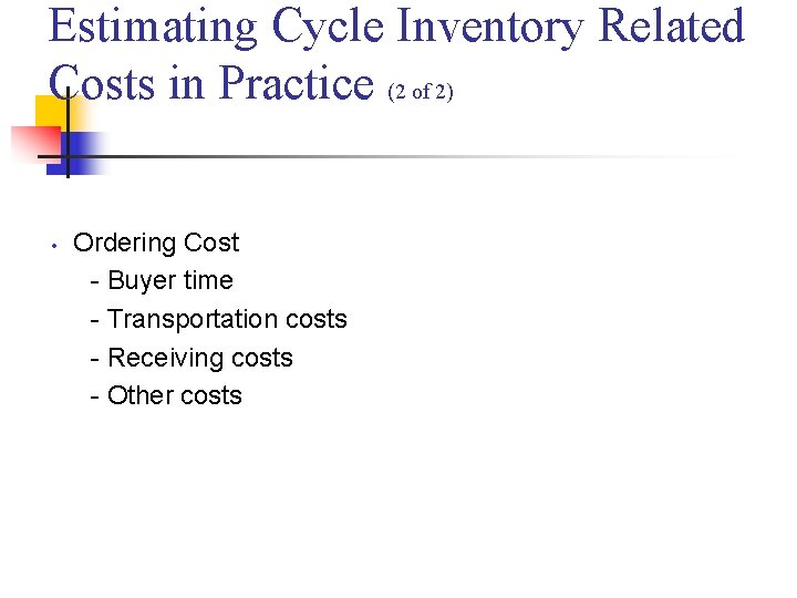 Estimating Cycle Inventory Related Costs in Practice (2 of 2) • Ordering Cost -