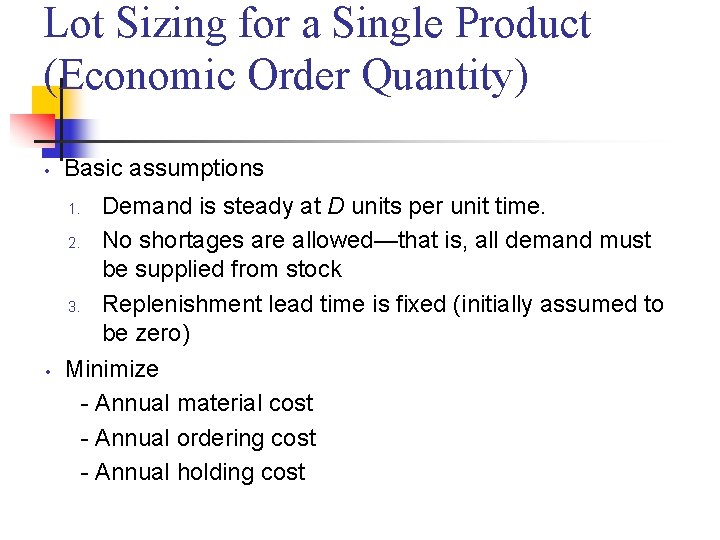 Lot Sizing for a Single Product (Economic Order Quantity) • Basic assumptions Demand is