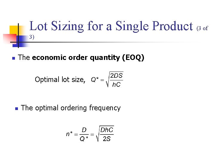 Lot Sizing for a Single Product (3 of 3) n The economic order quantity