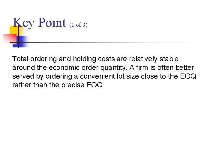 Key Point (1 of 3) Total ordering and holding costs are relatively stable around