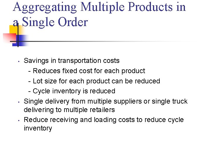 Aggregating Multiple Products in a Single Order • • • Savings in transportation costs