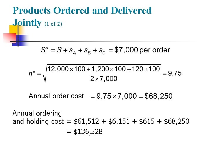 Products Ordered and Delivered Jointly (1 of 2) Annual order cost Annual ordering and