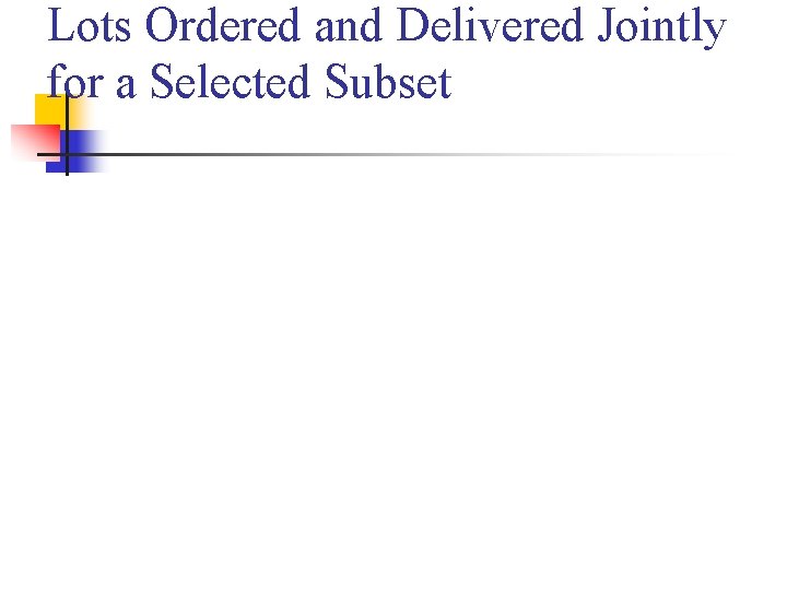Lots Ordered and Delivered Jointly for a Selected Subset 