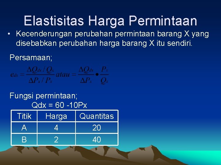 Elastisitas Harga Permintaan • Kecenderungan perubahan permintaan barang X yang disebabkan perubahan harga barang