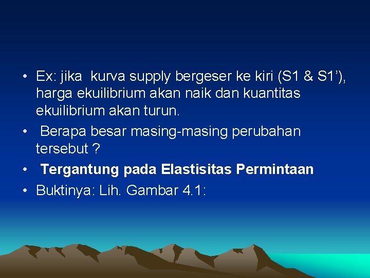  • Ex: jika kurva supply bergeser ke kiri (S 1 & S 1’),