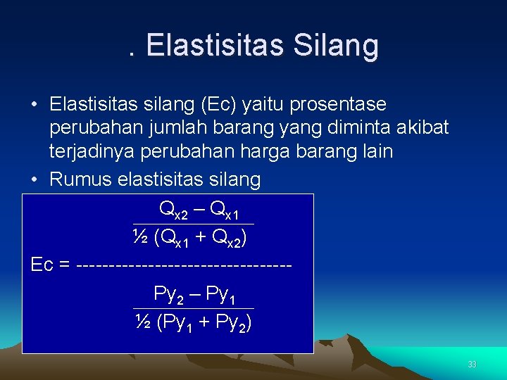 . Elastisitas Silang • Elastisitas silang (Ec) yaitu prosentase perubahan jumlah barang yang diminta