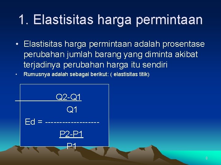 1. Elastisitas harga permintaan • Elastisitas harga permintaan adalah prosentase perubahan jumlah barang yang