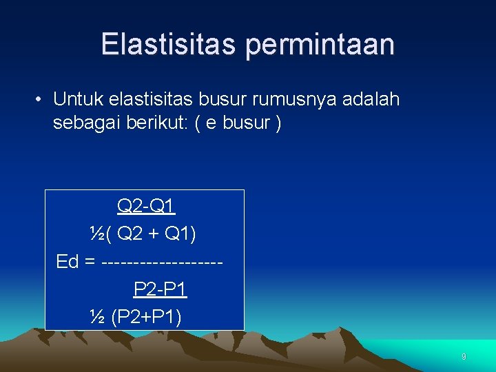 Elastisitas permintaan • Untuk elastisitas busur rumusnya adalah sebagai berikut: ( e busur )