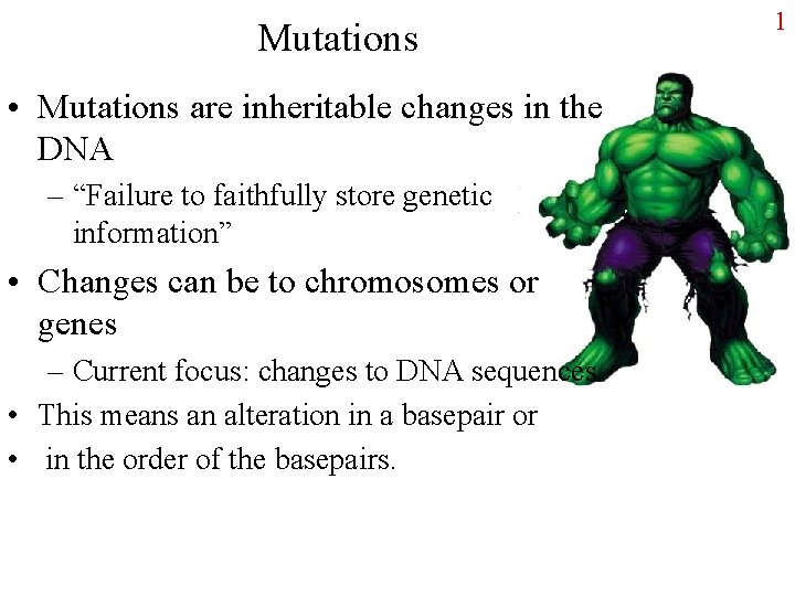 Mutations • Mutations are inheritable changes in the DNA – “Failure to faithfully store