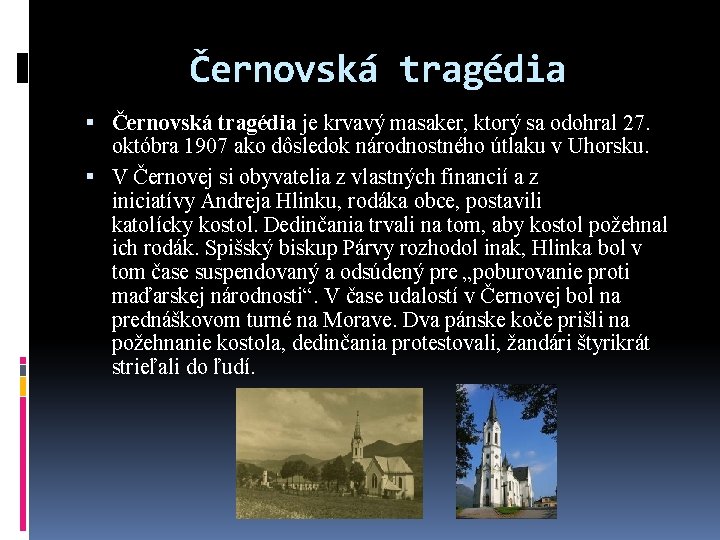 Černovská tragédia je krvavý masaker, ktorý sa odohral 27. októbra 1907 ako dôsledok národnostného